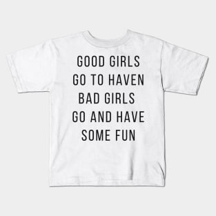 Good Girls Goes to Haven and Bad Girls Go and Have Some FUN Kids T-Shirt